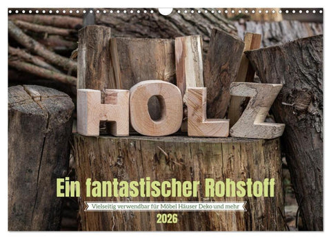 Holz, ein fantastischer Rohstoff. (Wandkalender 2026 DIN A3 quer), CALVENDO Monatskalender