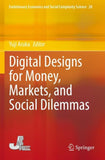 Digital Designs for Money, Markets, and Social Dilemmas