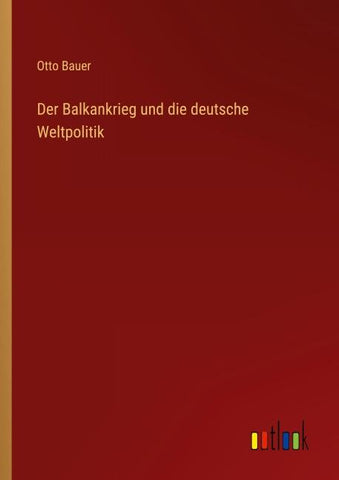 Der Balkankrieg und die deutsche Weltpolitik