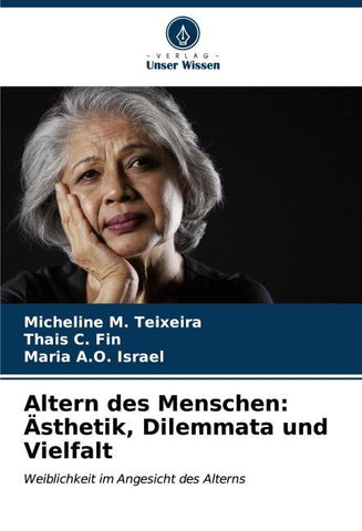 Altern des Menschen: Ästhetik, Dilemmata und Vielfalt