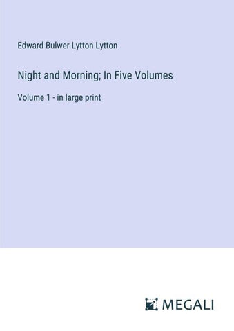 Night and Morning; In Five Volumes
