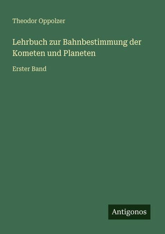 Lehrbuch zur Bahnbestimmung der Kometen und Planeten