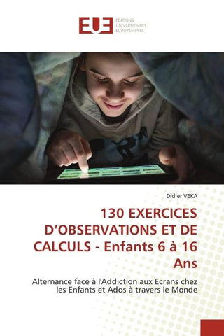 130 EXERCICES D'OBSERVATIONS ET DE CALCULS - Enfants 6 à 16 Ans