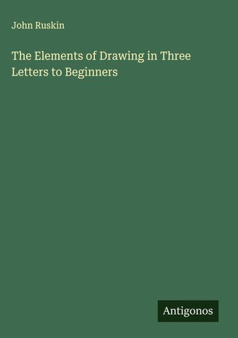 The Elements of Drawing in Three Letters to Beginners
