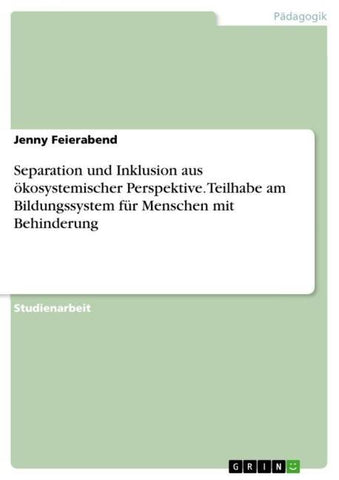 Separation und Inklusion aus ökosystemischer Perspektive. Teilhabe am Bildungssystem für Menschen mit Behinderung