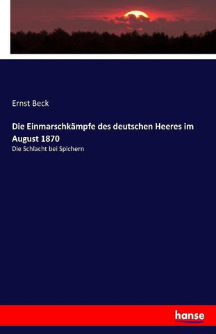Die Einmarschkämpfe des deutschen Heeres im August 1870