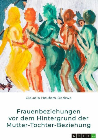 Frauenbeziehungen vor dem Hintergrund der Mutter-Tochter-Beziehung