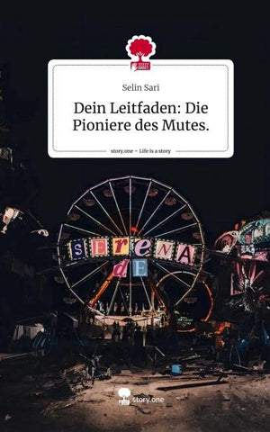 Dein Leitfaden: Die Pioniere des Mutes.. Life is a Story - story.one