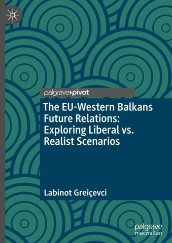 The EU-Western Balkans Future Relations: Exploring Liberal vs. Realist Scenarios