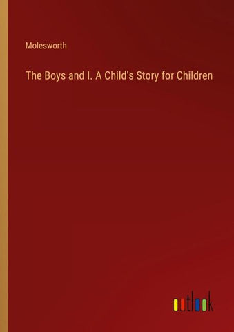 The Boys and I. A Child's Story for Children