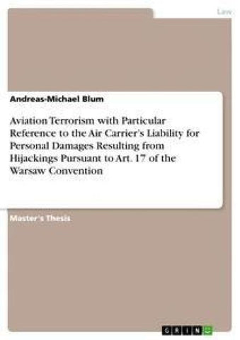 Aviation Terrorism with Particular Reference to the Air Carrier's Liability for Personal Damages Resulting from Hijackings Pursuant to Art. 17 of the Warsaw Convention