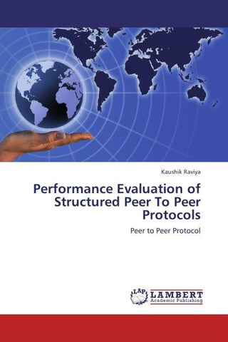 Performance Evaluation of Structured Peer To Peer Protocols