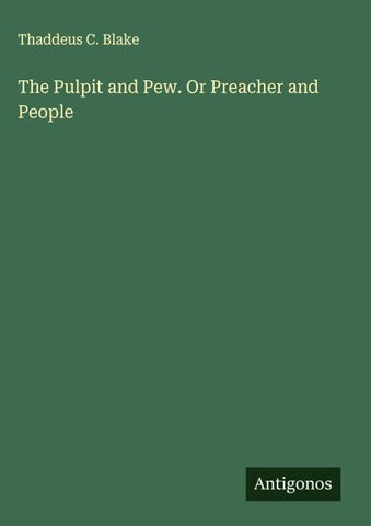 The Pulpit and Pew. Or Preacher and People