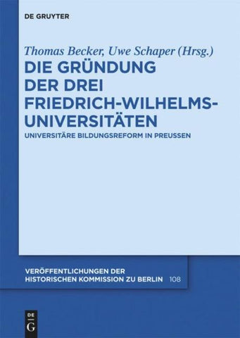 Die Gründung der drei Friedrich-Wilhelms-Universitäten