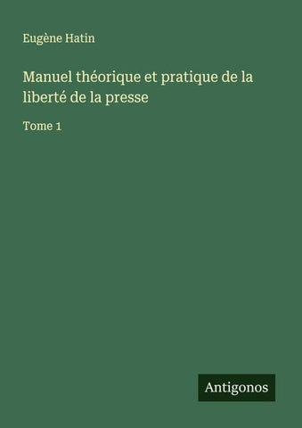 Manuel théorique et pratique de la liberté de la presse