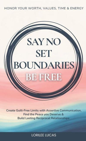 Say No, Set Boundaries, Be Free