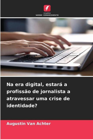 Na era digital, estará a profissão de jornalista a atravessar uma crise de identidade?