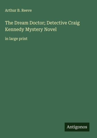 The Dream Doctor; Detective Craig Kennedy Mystery Novel