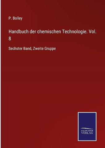 Handbuch der chemischen Technologie. Vol. 8