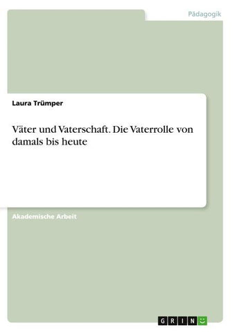Väter und Vaterschaft.Die Vaterrolle von damals bis heute