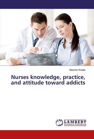 Nurses knowledge, practice, and attitude toward addicts