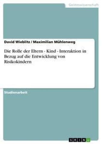 Die Rolle der Eltern - Kind - Interaktion in Bezug auf die Entwicklung von Risikokindern