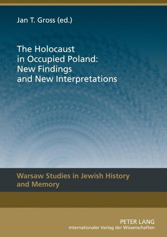 The Holocaust in Occupied Poland: New Findings and New Interpretations
