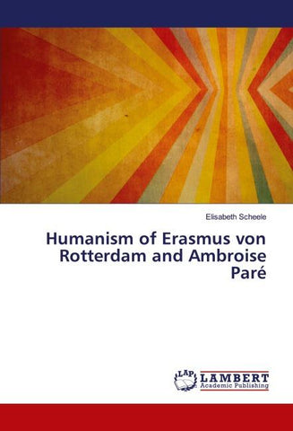 Humanism of Erasmus von Rotterdam and Ambroise Paré