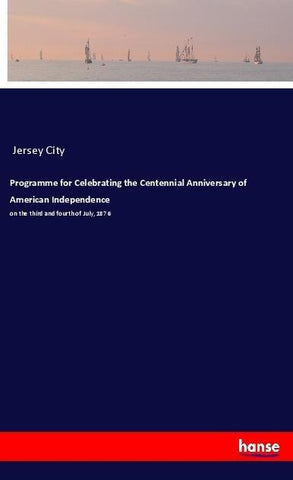 Programme for Celebrating the Centennial Anniversary of American Independence