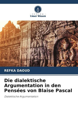 Die dialektische Argumentation in den Pensées von Blaise Pascal