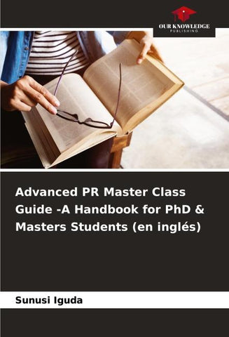 Advanced PR Master Class Guide -A Handbook for PhD & Masters Students (en inglés)