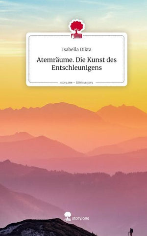 Atemräume. Die Kunst des Entschleunigens. Life is a Story - story.one