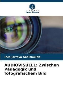 AUDIOVISUELL: Zwischen Pädagogik und fotografischem Bild