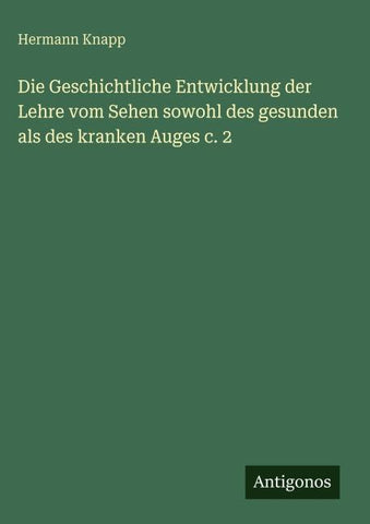 Die Geschichtliche Entwicklung der Lehre vom Sehen sowohl des gesunden als des kranken Auges c. 2