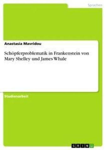Schöpferproblematik in Frankenstein von Mary Shelley und James Whale