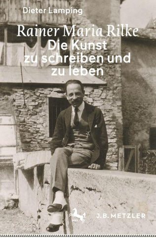 Rainer Maria Rilke: Die Kunst zu schreiben und zu leben
