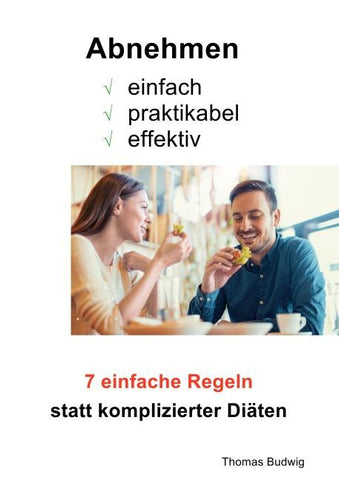 Abnehmen - einfach, praktikabel, effektiv