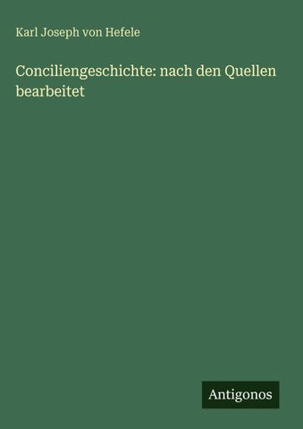 Conciliengeschichte: nach den Quellen bearbeitet
