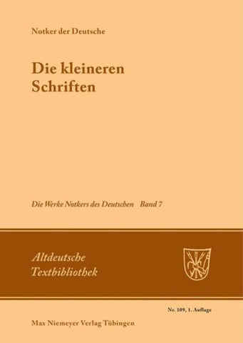 Notker der Deutsche: Die Werke Notkers des Deutschen / Die kleineren Schriften