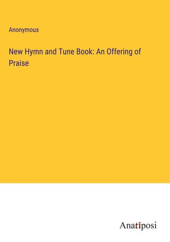New Hymn and Tune Book: An Offering of Praise