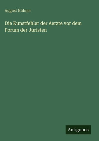 Die Kunstfehler der Aerzte vor dem Forum der Juristen