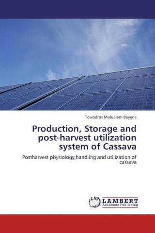 Production, Storage and post-harvest utilization system of Cassava