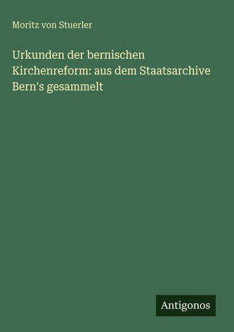 Urkunden der bernischen Kirchenreform: aus dem Staatsarchive Bern's gesammelt