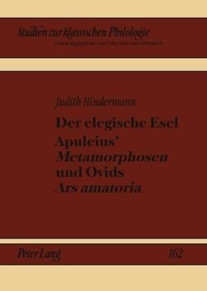 Der elegische Esel. Apuleius' 'Metamorphosen' und Ovids 'Ars amatoria'