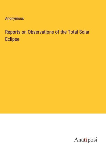 Reports on Observations of the Total Solar Eclipse