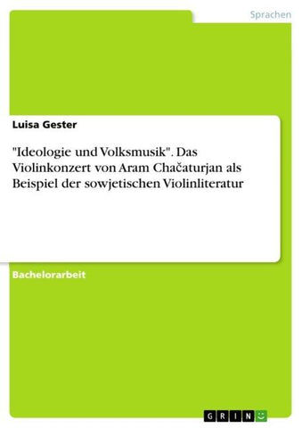 "Ideologie und Volksmusik". Das Violinkonzert von Aram Cha¿aturjan als Beispiel der sowjetischen Violinliteratur