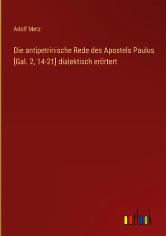 Die antipetrinische Rede des Apostels Paulus [Gal. 2, 14-21] dialektisch erörtert