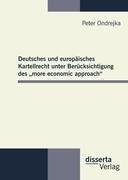 Deutsches und europäisches Kartellrecht unter Berücksichtigung des ¿more economic approach¿