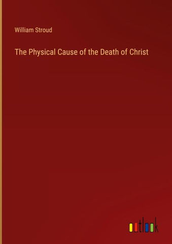 The Physical Cause of the Death of Christ