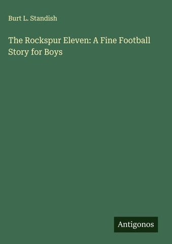 The Rockspur Eleven: A Fine Football Story for Boys